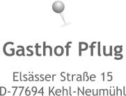 Gasthof Pflug Elsässer Straße 15 D-77694 Kehl-Neumühl